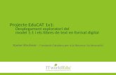 Projecte EduCAT 1x1: Desplegament exploratori del model 1:1 i els llibres de text en format digital Xavier Kirchner – Fundació Catalana per a la Recerca.