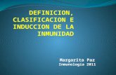 Margarita Paz Inmunología 2011. DEFINICIONES Y CLASIFICACION DE LA INMUNIDAD SISTEMA INMUNE Colección de órganos y vasos que producen células y moléculas.