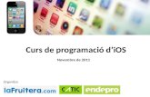 Curs de programació d’iOS Novembre de 2011 Organitza.