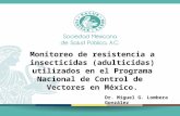 Monitoreo de resistencia a insecticidas (adulticidas) utilizados en el Programa Nacional de Control de Vectores en México. Dr. Miguel G. Lombera González.