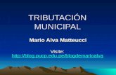 TRIBUTACIÓN MUNICIPAL Mario Alva Matteucci Visite:  .