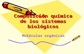 Composición química de los sistemas biológicos Moléculas orgánicas.