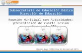 Subsecretaría de Educación Básica Dirección de Educación Reunión Municipal con Autoridades: presentación de cuarta sesión ordinaria de CTE Tijuana, Baja.