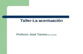 Taller-La acentuación Profesor José Tamez (sin acento)