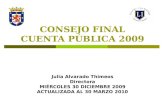 CONSEJO FINAL CUENTA PÚBLICA 2009 Julia Alvarado Thimeos Directora MIÉRCOLES 30 DICIEMBRE 2009 ACTUALIZADA AL 30 MARZO 2010.