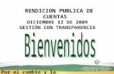 RENDICION PUBLICA DE CUENTAS DICIEMBRE 12 DE 2009 GESTIÓN CON TRANSPARENCIA Por el cambio y la oportunidad de la gente ADMINISTRACION MUNICIPAL MUNICIPIO.
