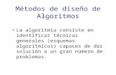 Métodos de diseño de Algoritmos La algoritmia consiste en identificar técnicas generales (esquemas algorítmicos) capaces de dar solución a un gran número.