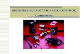 SISTEMES AUTOMÀTICS I DE CONTROL Components. Dispositius d’entrada d’ordres: - Elements binaris (polsadors, interruptors, commutadors, etc.) - Elements.