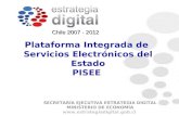 Chile 2007 - 2012 SECRETARÍA EJECUTIVA ESTRATEGIA DIGITAL MINISTERIO DE ECONOMÍA  Plataforma Integrada de Servicios Electrónicos.
