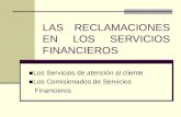 LAS RECLAMACIONES EN LOS SERVICIOS FINANCIEROS ■Los Servicios de atención al cliente ■Los Comisionados de Servicios Financieros.