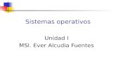 Sistemas operativos Unidad I MSI. Ever Alcudia Fuentes.