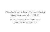 Introducción a los Documentos y Arquitectura de SPICE M. En C. Moisés González García CINVESTAV - CENIDET.
