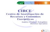 CIRCE Centro de Investigación de Recursos y Consumos Energéticos Andrés Llombart Estopiñán Director Ejecutivo.