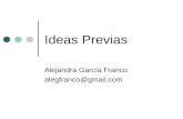 Ideas Previas Alejandra García Franco alegfranco@gmail.com.