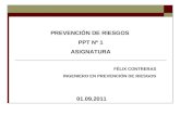 PREVENCIÓN DE RIESGOS PPT Nº 1 ASIGNATURA FÉLIX CONTRERAS INGENIERO EN PREVENCIÓN DE RIESGOS 01.09.2011.