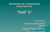 Seminario de Contabilidad Internacional “NIIF 5" Ponentes: Inmaculada Sanz Otero Ingrid Gasca Meza Ingrid Gasca Meza Gernot Schmitt.