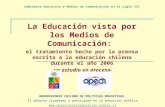 La Educación vista por los Medios de Comunicación: el tratamiento hecho por la prensa escrita a la educación chilena durante el año 2006 -un estudio en.
