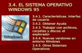 3.4. EL SISTEMA OPERATIVO WINDOWS 95 3.4.1. Características. Interfaz de usuario 3.4.2. Obtener Ayuda 3.4.3. Trabajar con archivos, carpetas y discos: