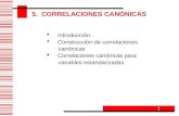 Introducción  Construcción de correlaciones canónicas  Correlaciones canónicas para variables estandarizadas 1 5. CORRELACIONES CANÓNICAS.