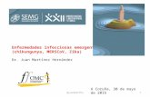 Enfermedades infecciosas emergentes (chikungunya, MERSCoV, Zika) Dr. Juan Martínez Hernández A Coruña, 30 de mayo de 2015 1@juanmarthe.