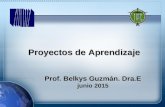 Proyectos de Aprendizaje Prof. Belkys Guzmán. Dra.E junio 2015.