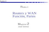 Redes II Routers y WAN Función, Partes M agistral 2 José Gómez R edes II.