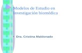 Modelos de Estudio en Investigación biomédica Dra. Cristina Maldonado.