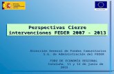 Perspectivas Cierre intervenciones FEDER 2007 - 2013 Dirección General de Fondos Comunitarios S.G. de Administración del FEDER FORO DE ECONOMÍA REGIONAL.