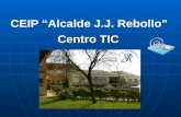 CEIP “Alcalde J.J. Rebollo” Centro TIC. C.E.I.P. “Alcalde J.J. Rebollo” Consejería de Educación y Ciencia San Juan del Puerto (Huelva) ¿QUÉ ES UN CENTRO.