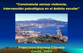 Francisco Herrera Clavero Ceuta, 2004 “Convivencia versus violencia. Intervención psicológica en el ámbito escolar”