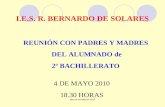 Dpto de orientación 2010 REUNIÓN CON PADRES Y MADRES DEL ALUMNADO de 2º BACHILLERATO I.E.S. R. BERNARDO DE SOLARES 4 DE MAYO 2010 18.30 HORAS.