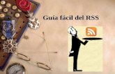 Guía fácil del RSS Vamos a explicar :  ¿ Qué es el RSS?  Tipos de formato RSS  Archivos RSS  ¿Para qué sirve el RSS?  ¿ Cómo se usa el RSS?
