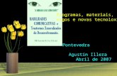 Pontevedra Agustín Illera Abril de 2007 Programas, materiais, xogos e novas tecnoloxías.