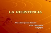 LA RESISTENCIA José Carlos García Palacios I.E.S. ORETANIA LINARES.
