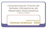Caracterización Fractal de Señales Ultrasónicas de Materiales Policristalinos P. Barat (1997) Gabriela Messineo Sistemas Dinámicos - 2009.