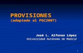 1 PROVISIONES (adaptado al PGC2007) José L. Alfonso López Universidad Autónoma de Madrid.
