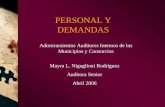 PERSONAL Y DEMANDAS Adiestramientos Auditores Internos de los Municipios y Consorcios Mayra L. Nigaglioni Rodríguez Auditora Senior Abril 2006.