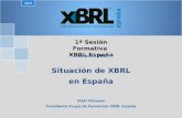 1ª Sesión Formativa XBRL España Situación de XBRL en España 2015 1 de Junio 2015 Iñaki Vázquez Presidente Grupo de Formación XBRL España.