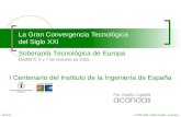 La Gran Convergencia Tecnológica del Siglo XXI I Centenario del Instituto de la Ingeniería de España Soberanía Tecnológica de Europa Madrid 5, 6 y 7 de.