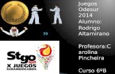 Juegos Odesur 2014 Alumno: Rodrigo Altamirano Profesora:Ca rolina Pincheira Curso 6ºB.