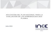 APLICACIÓN DEL PLAN NACIONAL PARA LA EVALUACIÓN DE LOS APRENDIZAJES 2015 PLANEA Julio 2015.