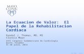 ©2013 MFMER | 3264451-1 La Ecuacion de Valor: El Papel de la Rehabilitacion Cardiaca Randal J. Thomas, MD, MS Clinica Mayo XXVI Congreso Sudamericano de.