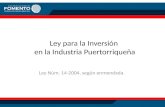 Ley para la Inversión en la Industria Puertorriqueña Ley Núm. 14-2004, según enmendada.