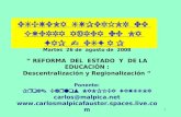1 Martes 26 de agosto de 2008 “ REFORMA DEL ESTADO Y DE LA EDUCACIÓN : Descentralización y Regionalización “ Ponente: Prof. Carlos MALPICA FAUSTOR carlos@malpica.net.