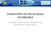 MINISTERIO DE RELACIONES EXTERIORES ÚLTIMO INFORME DE LABORES A LA ASAMBLEA LEGISLATIVA.