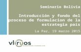 Seminario Bolivia Introducción y fondo del proceso de formulacion de la estrategia país La Paz, 19 marzo 2015.