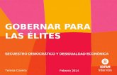 GOBERNAR PARA LAS ÉLITES SECUESTRO DEMOCRÁTICO Y DESIGUALDAD ECONÓMICA Teresa Cavero Febrero 2014.