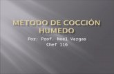 Por: Prof. Noel Vargas Chef 116.  Fuente de vapor, 212 ⁰F  Líquidos usados: agua, vino, court bouillon, cerveza, caldos, etc.  Este líquido se puede.