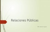 Relaciones Públicas MHE. Beatriz Legaria. 1.1 Definición de Relaciones Públicas  Se conoce como relaciones públicas o RR.PP. a la ciencia que se encarga.