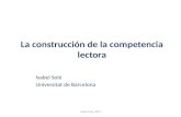 La construcción de la competencia lectora Isabel Solé Universitat de Barcelona Isabel Solé, 2015.
